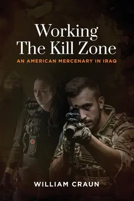 Práca v zóne smrti: Americký žoldnier v Iraku - Working the Kill Zone: An American Mercenary in Iraq