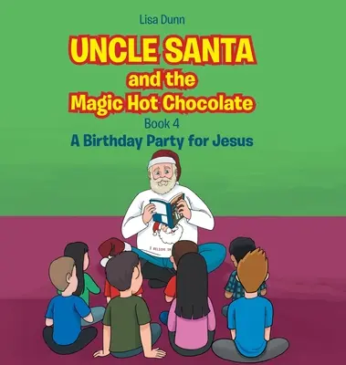 Strýko Santa a čarovná horúca čokoláda: Narodeninová oslava pre Ježiša - Uncle Santa and the Magic Hot Chocolate: A Birthday Party for Jesus