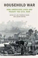 Vojna v domácnosti: Ako Američania žili a bojovali v občianskej vojne - Household War: How Americans Lived and Fought the Civil War