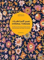 Cisárske nite: Motívy a remeselníci z Turecka, Iránu a Indie - Imperial Threads: Motifs and Artisans from Turkey, Iran and India