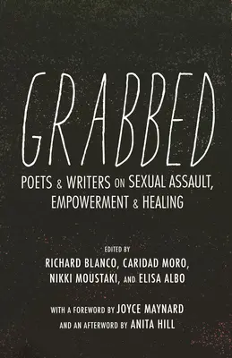 Uchopený: (Afterword by Anita Hill): Básnici a spisovatelia o sexuálnych útokoch, posilnení a uzdravení - Grabbed: Poets & Writers on Sexual Assault, Empowerment & Healing (Afterword by Anita Hill)