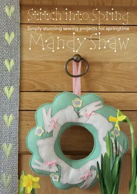 Steh do jari: Jednoducho úžasné šijacie projekty na jar - Stitch Into Spring: Simply Stunning Sewing Projects for Springtime