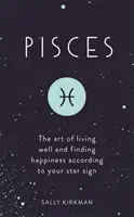 Ryby: Umenie dobre žiť a nájsť šťastie podľa svojho hviezdneho znamenia - Pisces: The Art of Living Well and Finding Happiness According to Your Star Sign
