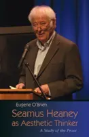Seamus Heaney ako estetický mysliteľ: A Study of the Prose (Štúdia o próze) - Seamus Heaney as Aesthetic Thinker: A Study of the Prose
