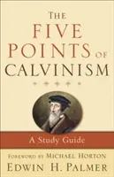 Päť bodov kalvinizmu: A Study Guide: A Study Guide: A Study Guide: A Study Guide: A Study Guide: A study guide - The Five Points of Calvinism: A Study Guide