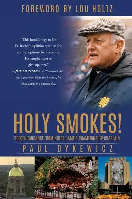 Holy Smokes!: Zlatý návod od kaplána šampionátu Notre Dame - Holy Smokes!: Golden Guidance from Notre Dame's Championship Chaplain