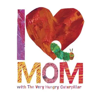 Mám rád mamu s veľmi hladnou húsenicou - I Love Mom with the Very Hungry Caterpillar