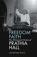 Viera v slobodu: Ženský pohľad Prathie Hallovej - Freedom Faith: The Womanist Vision of Prathia Hall