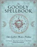 Dobrácka kniha kúziel: Staré kúzla na moderné problémy - The Goodly Spellbook: Olde Spells for Modern Problems