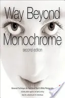 Cesta za monochromatickosť: Pokročilé techniky pre tradičnú čiernobielu fotografiu - Way Beyond Monochrome: Advanced Techniques for Traditional Black & White Photography