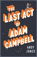 Posledný čin Adama Campbella - Zamilujte si tento srdcervúci, život potvrdzujúci román - Last Act of Adam Campbell - Fall in love with this heart-warming, life-affirming novel