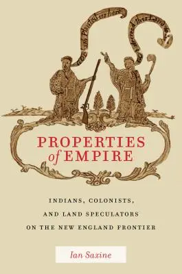 Vlastnosti impéria: Indiáni, kolonisti a špekulanti s pôdou na hraniciach Nového Anglicka - Properties of Empire: Indians, Colonists, and Land Speculators on the New England Frontier