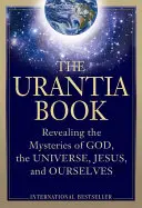 Kniha Urantia: Urantská kniha: Odhaľovanie tajomstiev Boha, vesmíru, svetových dejín, Ježiša a nás samých - The Urantia Book: Revealing the Mysteries of God, the Universe, World History, Jesus, and Ourselves