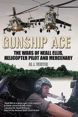 Gunship Ace: Vojny Nealla Ellisa, pilota vrtuľníkov a žoldniera - Gunship Ace: The Wars of Neall Ellis, Helicopter Pilot and Mercenary