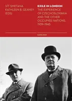 Exil v Londýne: Skúsenosti z Československa a ďalších okupovaných krajín v rokoch 1939-1945 - Exile in London: The Experience of Czechoslovakia and the Other Occupied Nations, 1939-1945