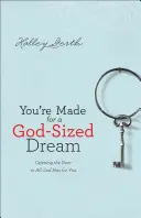 Si stvorený pre Boží sen: Sny: Otvorenie dverí ku všetkému, čo pre teba Boh pripravil - You're Made for a God-Sized Dream: Opening the Door to All God Has for You