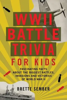 Zaujímavosti z bojov druhej svetovej vojny pre deti: Fascinujúce fakty o najväčších bitkách, inváziách a víťazstvách druhej svetovej vojny - WWII Battle Trivia for Kids: Fascinating Facts about the Biggest Battles, Invasions, and Victories of World War II