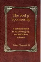 Duša sponzoringu: Ed Dowling, SJ a Bill Wilson v listoch - The Soul of Sponsorship: The Friendship of Fr. Ed Dowling, S.J. and Bill Wilson in Letters