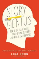 Génius príbehu: Ako využiť vedu o mozgu, aby ste prekonali osnovu a napísali strhujúci román (predtým, než premárnite tri roky písaním 327 P - Story Genius: How to Use Brain Science to Go Beyond Outlining and Write a Riveting Novel (Before You Waste Three Years Writing 327 P