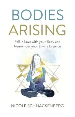 Vznikajúce orgány: Zamilujte sa do svojho tela a pamätajte na svoju božskú podstatu - Bodies Arising: Fall in Love with Your Body and Remember Your Divine Essence