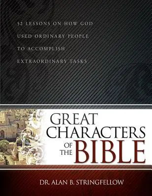 Veľké postavy Biblie: 52 lekcií o tom, ako Boh použil obyčajných ľudí na uskutočnenie neobyčajných úloh - Great Characters of the Bible: 52 Lessons on How God Used Ordinary People to Accomplish Extraordinary Tasks