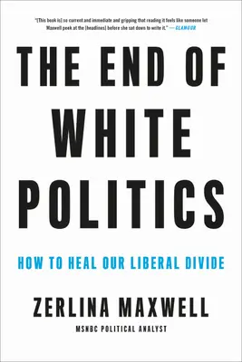Koniec bielej politiky: Ako vyliečiť naše liberálne rozdiely? - The End of White Politics: How to Heal Our Liberal Divide