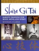 Shin Gi Tai: Tréning karate pre telo, myseľ a ducha - Shin Gi Tai: Karate Training for Body, Mind, and Spirit