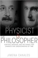 Fyzik a filozof: Einstein, Bergson a debata, ktorá zmenila naše chápanie času - The Physicist & the Philosopher: Einstein, Bergson, and the Debate That Changed Our Understanding of Time