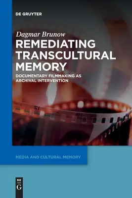 Remediácia transkultúrnej pamäti: Dokumentárny film ako archívna intervencia - Remediating Transcultural Memory: Documentary Filmmaking as Archival Intervention