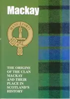 MacKay - Pôvod klanu MacKay a jeho miesto v histórii - MacKay - The Origins of the Clan MacKay and Their Place in History