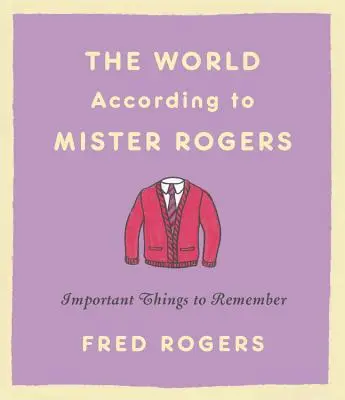 Svet podľa pána Rogersa: Dôležité veci, ktoré si treba zapamätať - The World According to Mister Rogers: Important Things to Remember