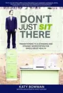 Neseďte len tak - prechod na stojace a dynamické pracovné miesto pre zdravie celého tela - Don't Just Sit There - Transitioning to a Standing and Dynamic Workstation for Whole-Body Health
