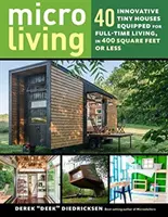 Mikroživot: Vydanie: 40 inovatívnych minidomčekov s rozlohou 400 štvorcových metrov alebo menej, ktoré sú vybavené na plnohodnotné bývanie - Micro Living: 40 Innovative Tiny Houses Equipped for Full-Time Living, in 400 Square Feet or Less