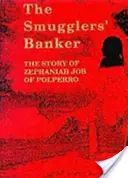 Pašerácky bankár - Príbeh Zephaniaha Jóba z Polperra - Smugglers' Banker - The Story of Zephaniah Job of Polperro