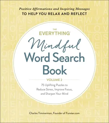 The Everything Mindful Word Search Book, Volume 2, Volume 2: 75 Uplifting Puzzles to Reduce Stress, Improve Focus, and Sharpen Your Mind