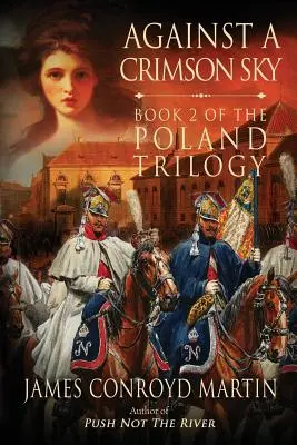 Proti karmínovému nebu (Poľská trilógia, kniha 2) - Against a Crimson Sky (The Poland Trilogy Book 2)