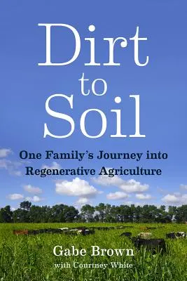 Od špiny k pôde: Cesta jednej rodiny do regeneračného poľnohospodárstva - Dirt to Soil: One Family's Journey Into Regenerative Agriculture