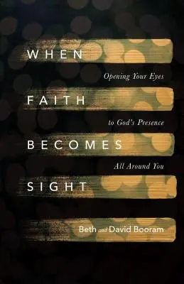 Keď sa viera stane zrakom: Otvorte svoje oči pre Božiu prítomnosť všade okolo vás - When Faith Becomes Sight: Opening Your Eyes to God's Presence All Around You