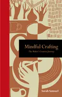 Mindful Crafting: Tvorivá cesta tvorcu - Mindful Crafting: The Maker's Creative Journey