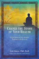 Zmeniť príbeh svojho zdravia: Šamanské a jungovské techniky na uzdravenie - Change the Story of Your Health: Using Shamanic and Jungian Techniques for Healing
