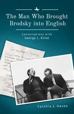 Muž, ktorý priviedol Brodského do angličtiny: Kline: rozhovory s George L. Klineom - The Man Who Brought Brodsky Into English: Conversations with George L. Kline