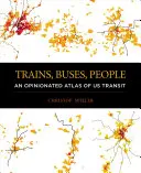 Vlaky, autobusy, ľudia: Atlas tranzitnej dopravy v USA - Trains, Buses, People: An Opinionated Atlas of Us Transit
