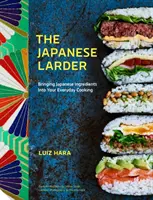 Japonská špajza: Japonské ingrediencie do každodenného varenia - The Japanese Larder: Bringing Japanese Ingredients Into Your Everyday Cooking