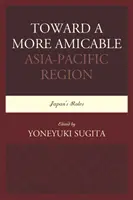 Na ceste k priateľskejšiemu ázijsko-tichomorskému regiónu: Úlohy Japonska - Toward a More Amicable Asia-Pacific Region: Japan's Roles