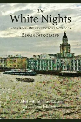 Biele noci: Biele noci: Stránky zo zápisníka ruského lekára - The White Nights: Pages from a Russian Doctor's Notebook