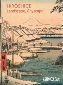 Hirošige: Krajina, krajina mesta: Hirošimov: drevoryty v Ashmoleanskom múzeu - Hiroshige: Landscape, Cityscape: Woodblock Prints in the Ashmolean Museum