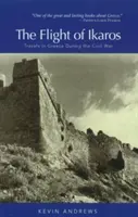 Útek Ikarosa: Cesty po Grécku počas občianskej vojny - The Flight of Ikaros: Travels in Greece During the Civil War