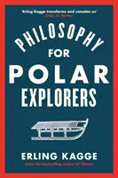 Filozofia pre polárnikov - Sprievodca dobrodruha, ako prežiť zimu - Philosophy for Polar Explorers - An Adventurer's Guide to Surviving Winter