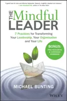 Všímavý líder: Uvažujúci človek: 7 postupov na premenu vášho vedenia, organizácie a života - The Mindful Leader: 7 Practices for Transforming Your Leadership, Your Organisation and Your Life