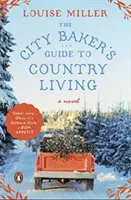 Sprievodca mestského pekára životom na vidieku - The City Baker's Guide to Country Living